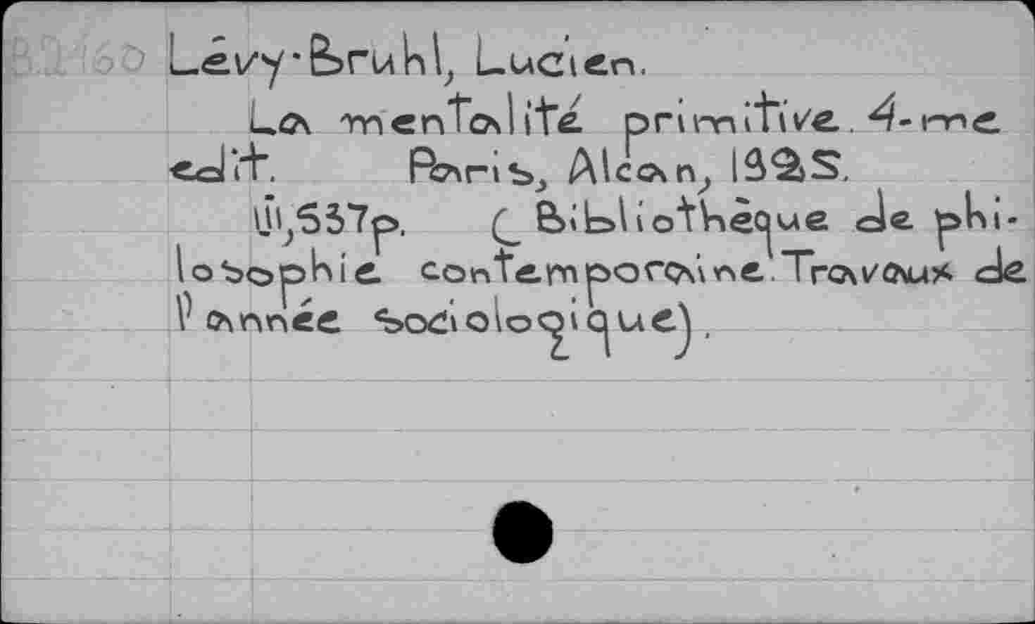 ﻿Lévy * ferL4 h l, LuCKn.
Lc\ menToJ ite prinnit'iv'e^^-me «aTrh Po\ribj Alccsn, l$*â>S,
J';537p, B» L>l i сЛ^ес^ме de. pUi-lobopkie Gontenr»porQ\'\r>e.Tro\v(hus de V o\nnee SodiolooiqueA